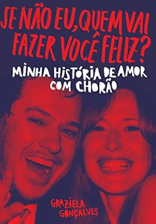 se-nao-eu-quem-vai-fazer-voce-feliz-minha-historia-de-amor-com-chorao - Imagem